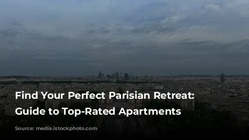 Find Your Perfect Parisian Retreat: A Guide to Top-Rated Apartments