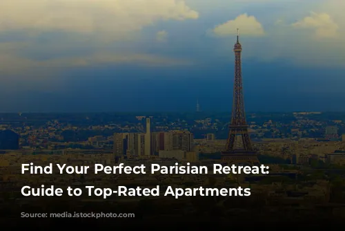 Find Your Perfect Parisian Retreat: A Guide to Top-Rated Apartments