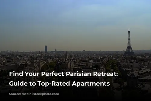 Find Your Perfect Parisian Retreat: A Guide to Top-Rated Apartments