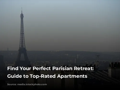 Find Your Perfect Parisian Retreat: A Guide to Top-Rated Apartments