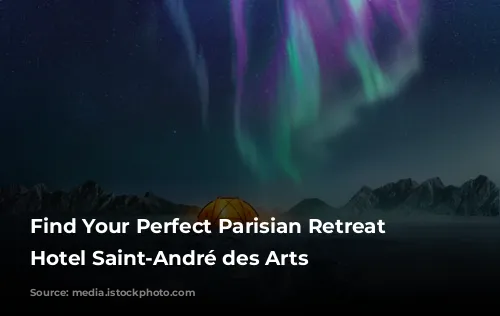 Find Your Perfect Parisian Retreat at Hotel Saint-André des Arts