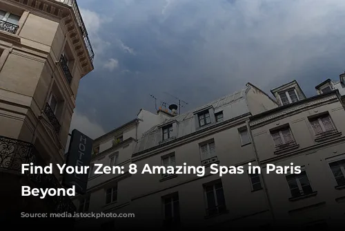 Find Your Zen: 8 Amazing Spas in Paris & Beyond