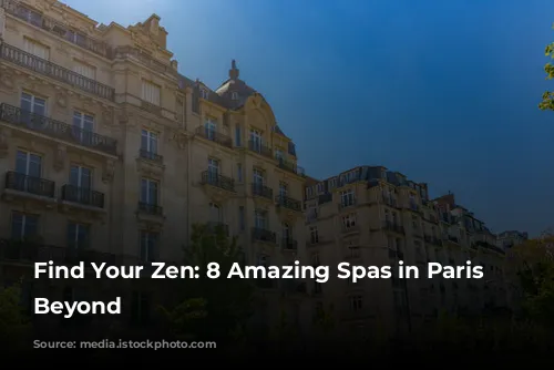 Find Your Zen: 8 Amazing Spas in Paris & Beyond