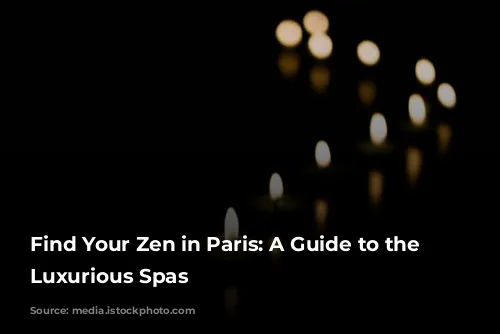 Find Your Zen in Paris: A Guide to the Most Luxurious Spas