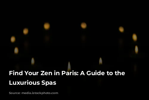 Find Your Zen in Paris: A Guide to the Most Luxurious Spas