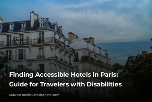 Finding Accessible Hotels in Paris: A Guide for Travelers with Disabilities