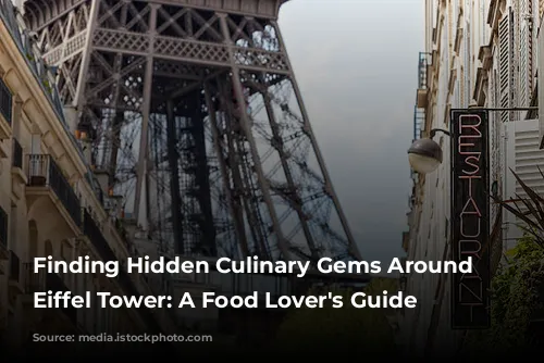 Finding Hidden Culinary Gems Around the Eiffel Tower: A Food Lover's Guide