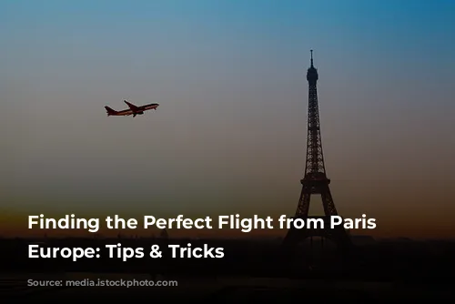 Finding the Perfect Flight from Paris to Europe: Tips & Tricks