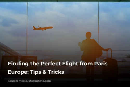 Finding the Perfect Flight from Paris to Europe: Tips & Tricks