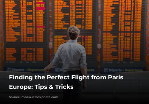 Finding the Perfect Flight from Paris to Europe: Tips & Tricks