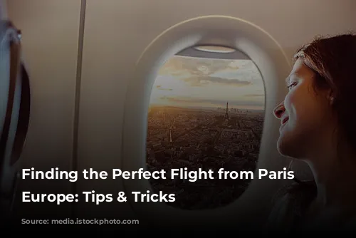 Finding the Perfect Flight from Paris to Europe: Tips & Tricks