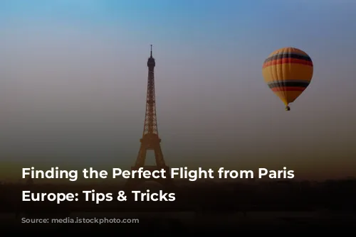 Finding the Perfect Flight from Paris to Europe: Tips & Tricks