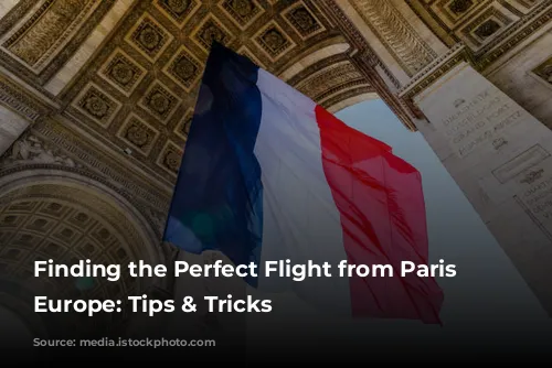 Finding the Perfect Flight from Paris to Europe: Tips & Tricks