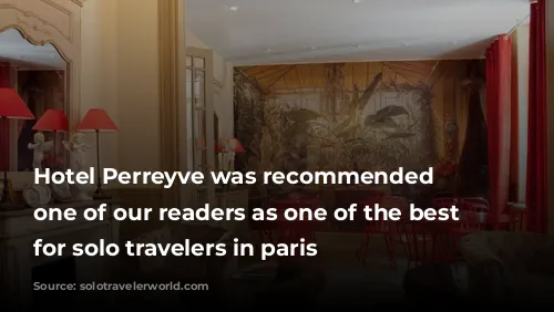 Hotel Perreyve was recommended by one of our readers as one of the best hotels for solo travelers in paris