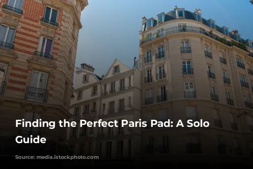 Finding the Perfect Paris Pad: A Solo Traveler's Guide