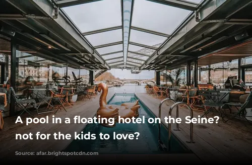 A pool in a floating hotel on the Seine? What's not for the kids to love?