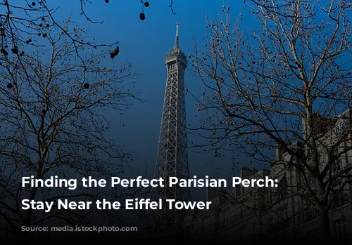 Finding the Perfect Parisian Perch: A Stay Near the Eiffel Tower