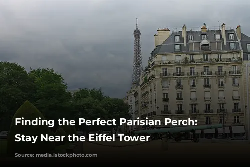 Finding the Perfect Parisian Perch: A Stay Near the Eiffel Tower