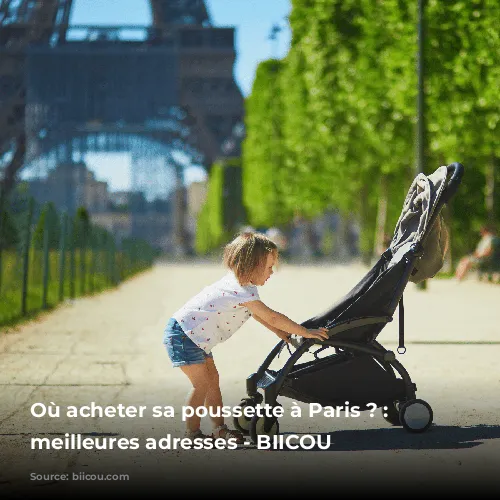 Où acheter sa poussette à Paris ? : Les meilleures adresses - BIICOU