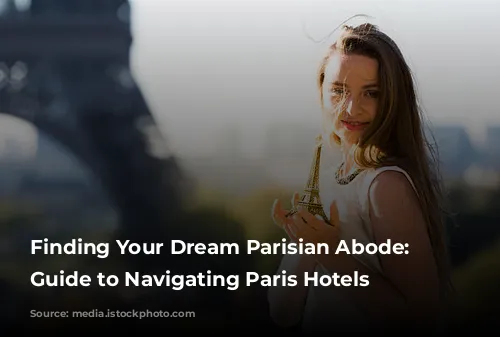 Finding Your Dream Parisian Abode: A Guide to Navigating Paris Hotels