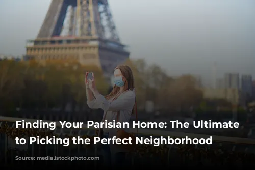 Finding Your Parisian Home: The Ultimate Guide to Picking the Perfect Neighborhood