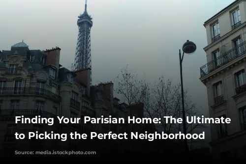 Finding Your Parisian Home: The Ultimate Guide to Picking the Perfect Neighborhood