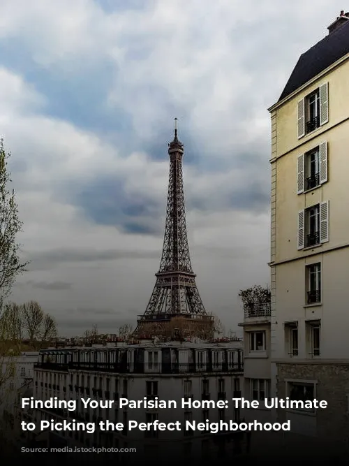 Finding Your Parisian Home: The Ultimate Guide to Picking the Perfect Neighborhood