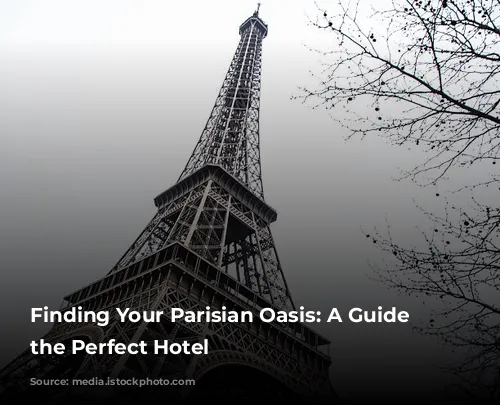 Finding Your Parisian Oasis: A Guide to the Perfect Hotel