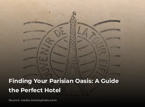 Finding Your Parisian Oasis: A Guide to the Perfect Hotel