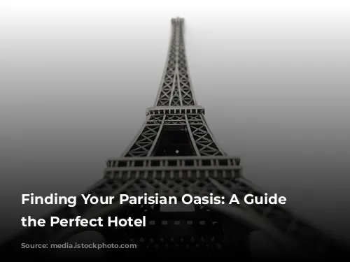 Finding Your Parisian Oasis: A Guide to the Perfect Hotel