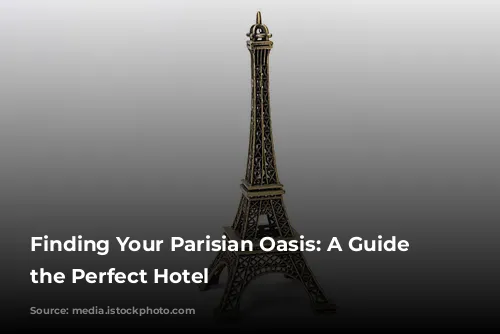 Finding Your Parisian Oasis: A Guide to the Perfect Hotel