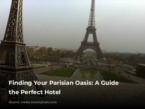 Finding Your Parisian Oasis: A Guide to the Perfect Hotel