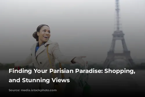 Finding Your Parisian Paradise: Shopping, Dining, and Stunning Views