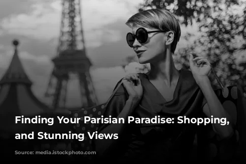 Finding Your Parisian Paradise: Shopping, Dining, and Stunning Views