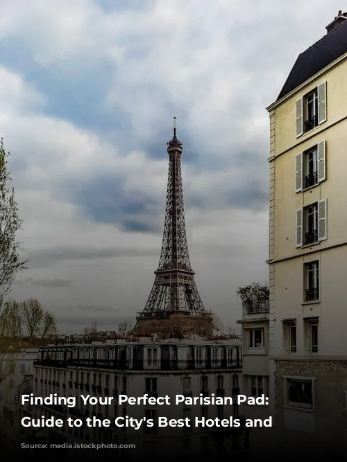 Finding Your Perfect Parisian Pad: A Guide to the City's Best Hotels and Apartments