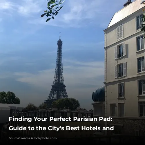 Finding Your Perfect Parisian Pad: A Guide to the City's Best Hotels and Apartments