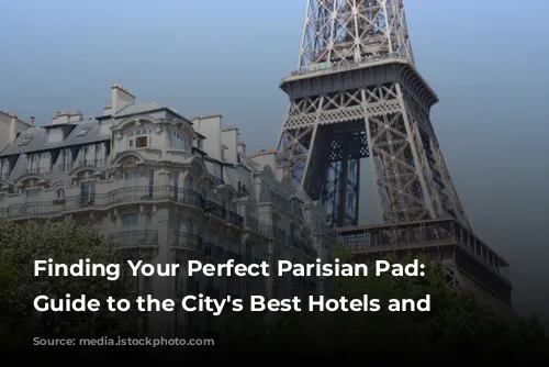 Finding Your Perfect Parisian Pad: A Guide to the City's Best Hotels and Apartments