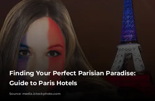 Finding Your Perfect Parisian Paradise: A Guide to Paris Hotels