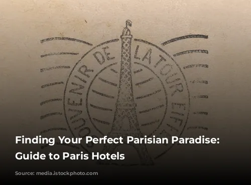 Finding Your Perfect Parisian Paradise: A Guide to Paris Hotels