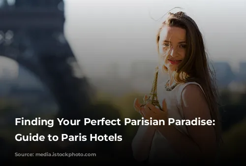 Finding Your Perfect Parisian Paradise: A Guide to Paris Hotels