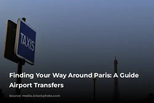 Finding Your Way Around Paris: A Guide to Airport Transfers