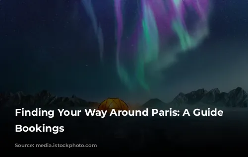 Finding Your Way Around Paris: A Guide to Bookings