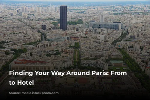 Finding Your Way Around Paris: From Airport to Hotel