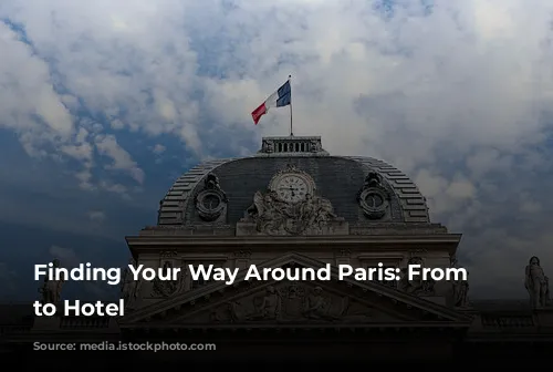 Finding Your Way Around Paris: From Airport to Hotel