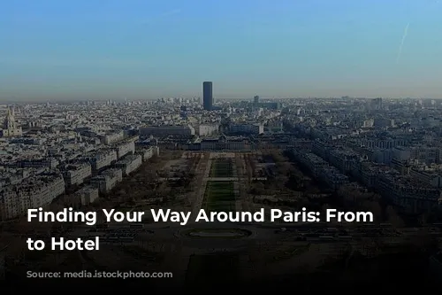 Finding Your Way Around Paris: From Airport to Hotel