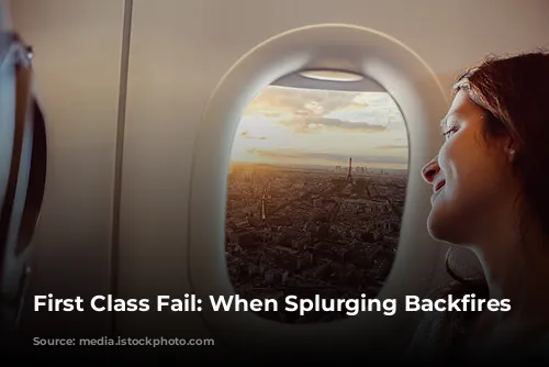 First Class Fail: When Splurging Backfires