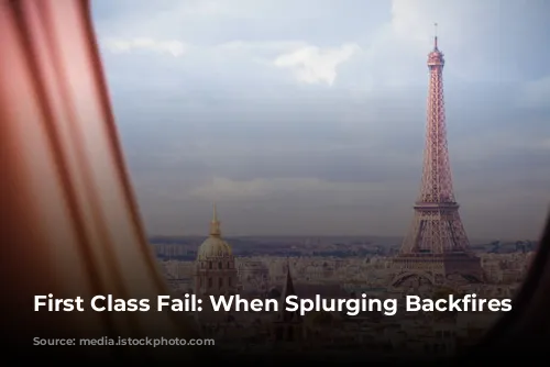 First Class Fail: When Splurging Backfires