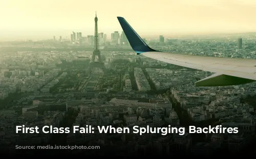 First Class Fail: When Splurging Backfires