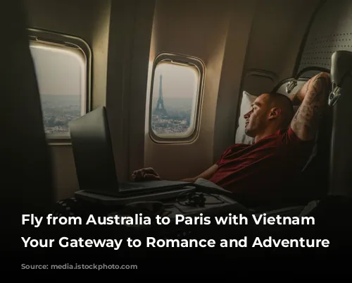 Fly from Australia to Paris with Vietnam Airlines: Your Gateway to Romance and Adventure