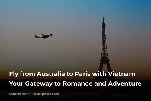 Fly from Australia to Paris with Vietnam Airlines: Your Gateway to Romance and Adventure